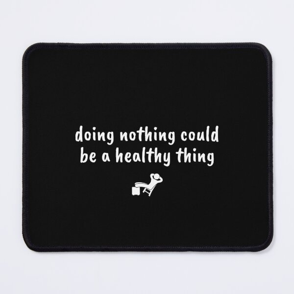 Item preview, doing nothing could be a healthy thing designed and sold by Therapy by Sen.