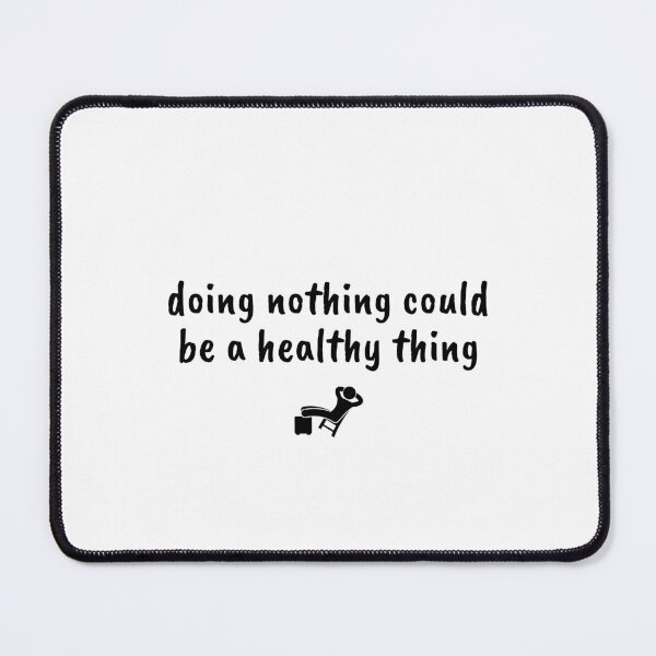 Item preview, doing nothing could be a healthy thing designed and sold by Therapy by Sen.