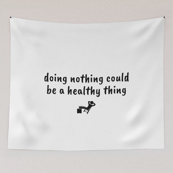 Item preview, doing nothing could be a healthy thing designed and sold by Therapy by Sen.