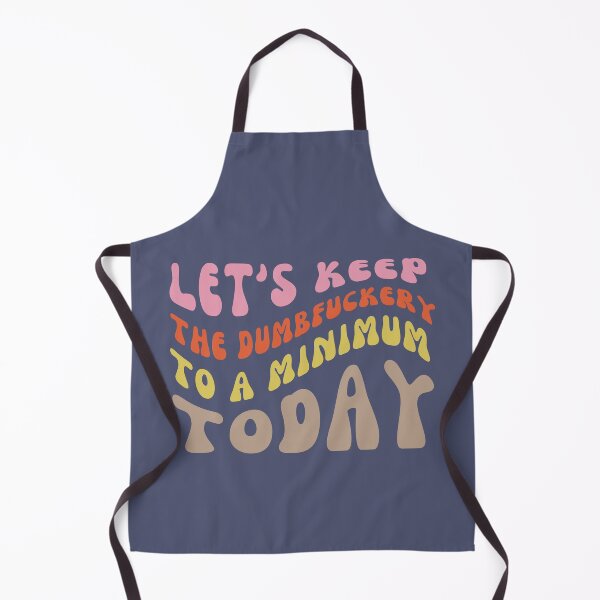 Item preview, Lets Keep the Dumbfuckery to a Minimum Today designed and sold by 4CoolKats.