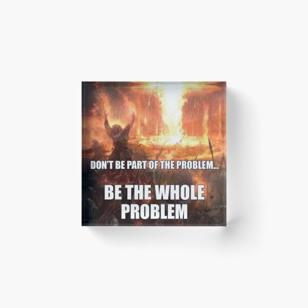 Item preview, be the problem designed and sold by MemeOfTheCrop.