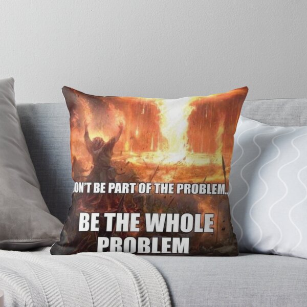 Item preview, be the problem designed and sold by MemeOfTheCrop.