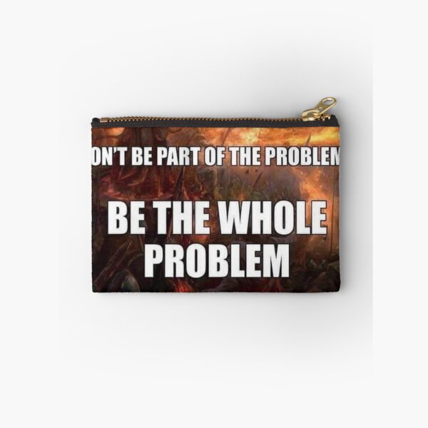 Item preview, be the problem designed and sold by MemeOfTheCrop.