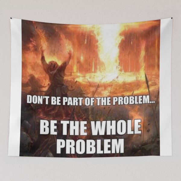 Item preview, be the problem designed and sold by MemeOfTheCrop.