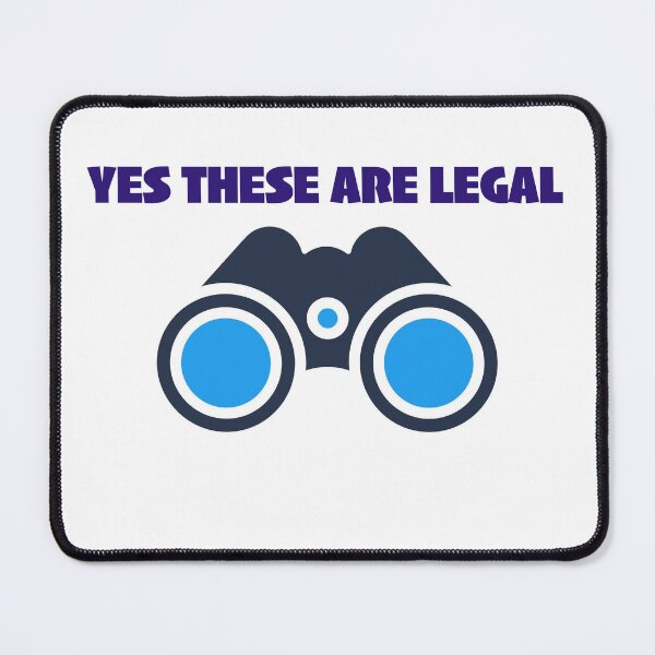 Item preview, Yes Binoculars are legal get a set. designed and sold by ThundRDownunder.