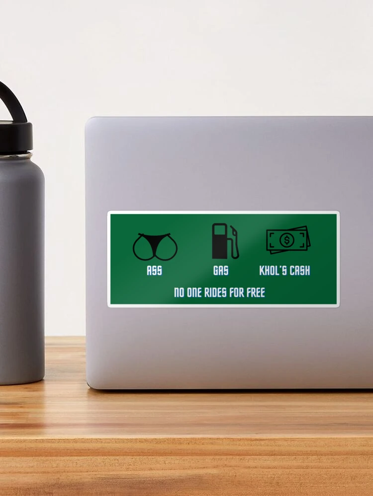 Ass gas or khols cash no one rides for free