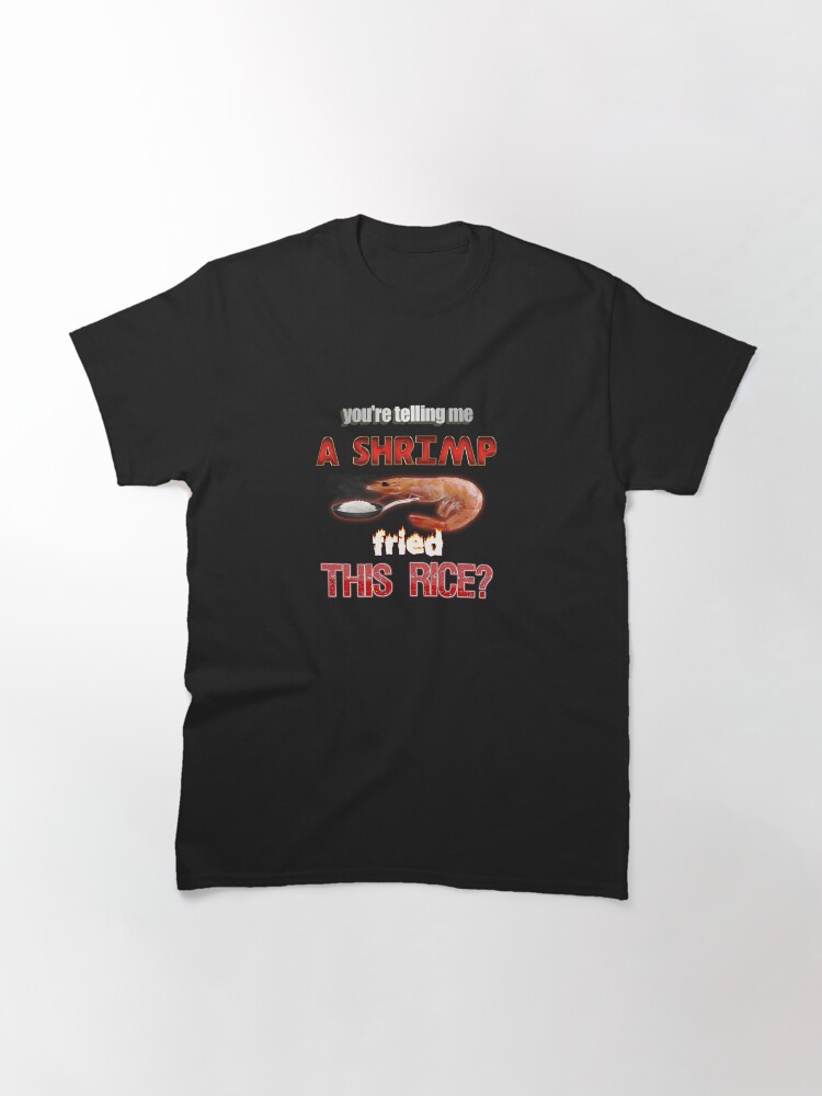 Aperçu 3 sur 7. T-shirt classique avec l'œuvre Vous me dites une crevette frite avec ce riz ? Papa Blague Pun créée et vendue par snazzyseagull.