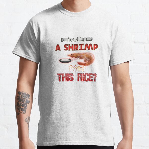 You're Telling Me A Shrimp Fried This Rice? Dad Joke Pun Classic T-Shirt