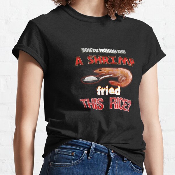 You're Telling Me A Shrimp Fried This Rice? Dad Joke Pun Classic T-Shirt
