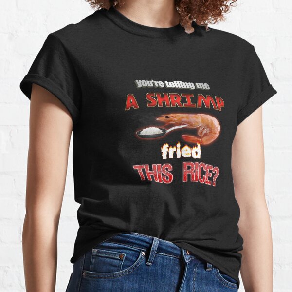 You're Telling Me A Shrimp Fried This Rice? Dad Joke Pun Classic T-Shirt