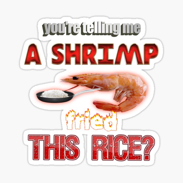 "You're Telling Me A Shrimp Fried This Rice? Dad Joke Pun" Sticker for