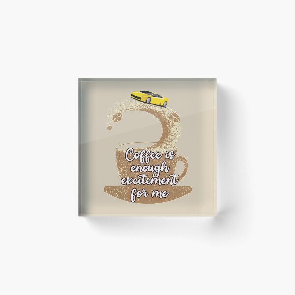 Item preview, Coffee is Enough Excitement For Me Funny Yellow Sports Car Thrill Driver Commercial Humor designed and sold by JoyOfHopeStore.