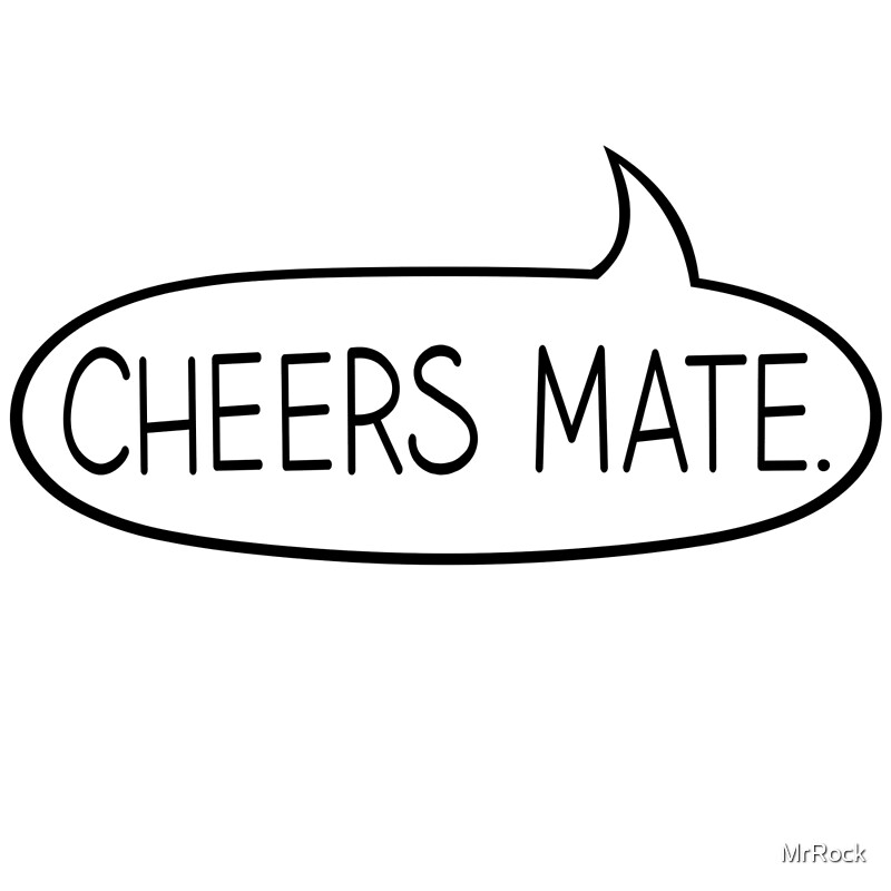 "Cheers Mate Speech Bubble" by MrRock Redbubble