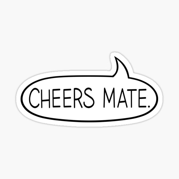 cheers-mate-speech-bubble-sticker-by-mrrock-redbubble