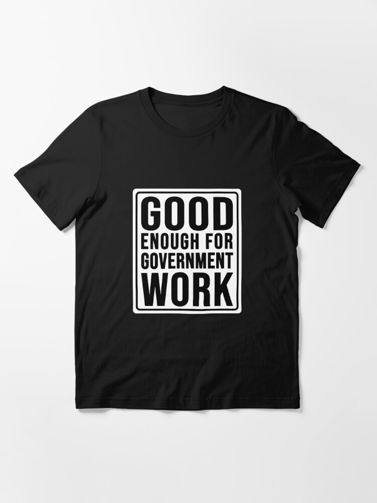 Funny good enough for government work construction phrase