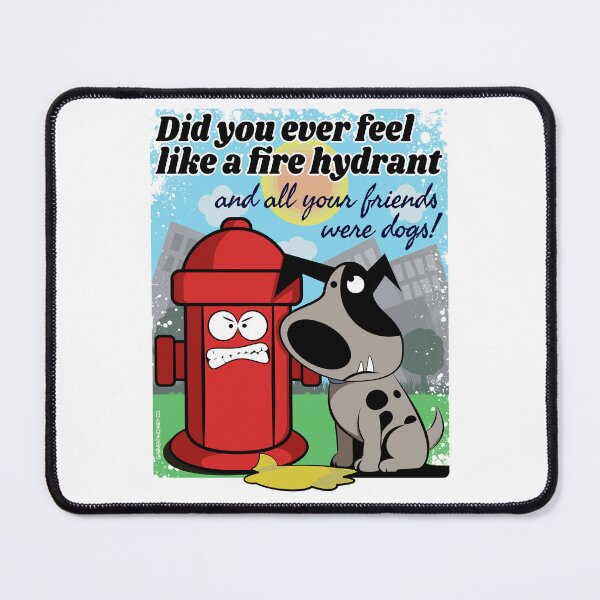 Item preview, Did you ever feel like a fire hydrant and all your friends were dogs designed and sold by GarmentMonkeyCo.