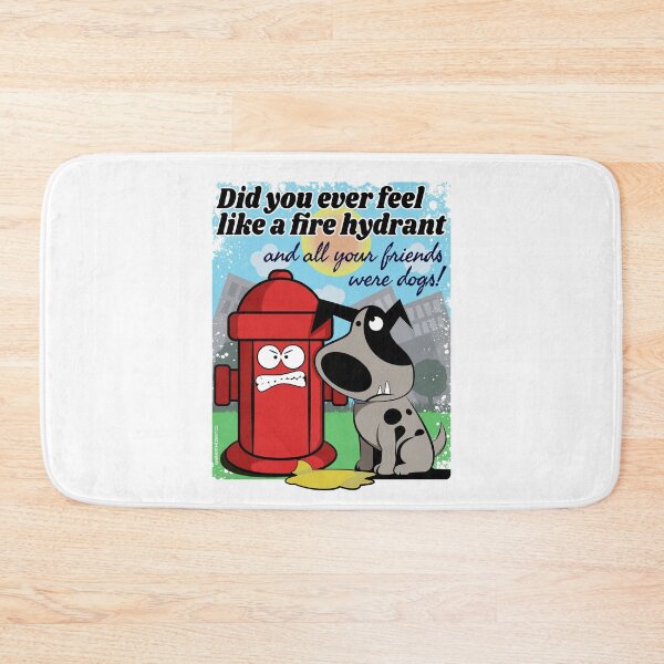 Item preview, Did you ever feel like a fire hydrant and all your friends were dogs designed and sold by GarmentMonkeyCo.