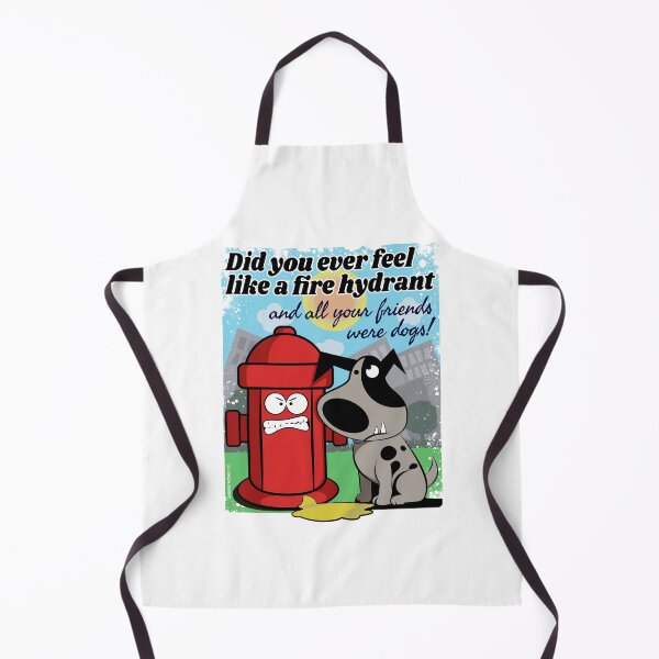 Item preview, Did you ever feel like a fire hydrant and all your friends were dogs designed and sold by GarmentMonkeyCo.