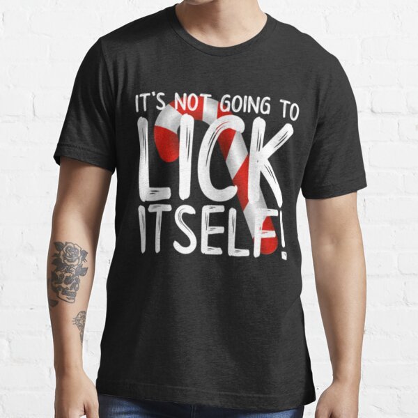 Its Not Going To Lick Itself T Shirt For Sale By Biagiodefranco Redbubble Christmas T