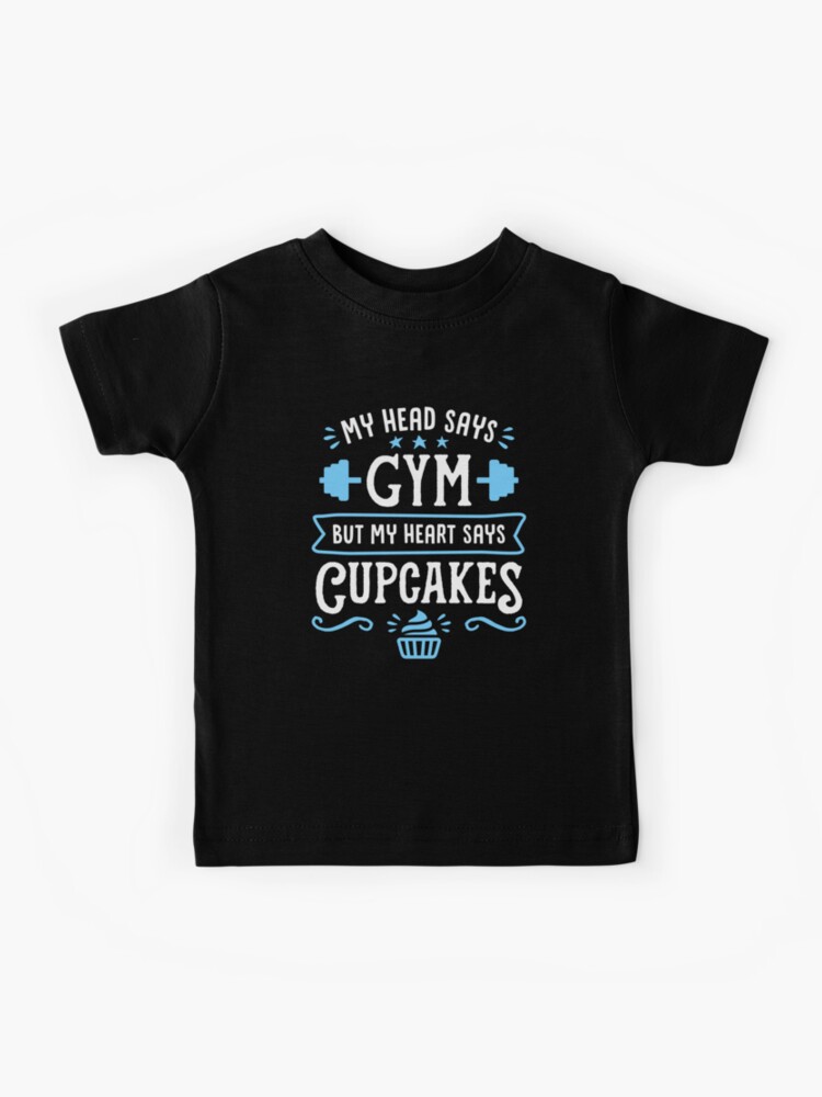 My Head Says Gym But My Heart Says Cupcakes (Funny Gym Quote) | Kids T-Shirt