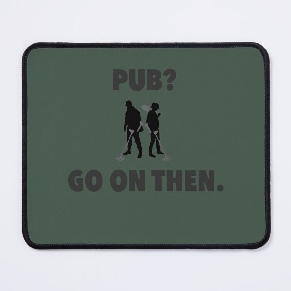Item preview, Detectorists  Pub Go on then. designed and sold by JakeField.