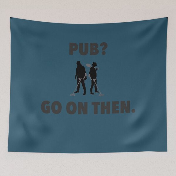 Item preview, Detectorists  Pub Go on then. designed and sold by JakeField.