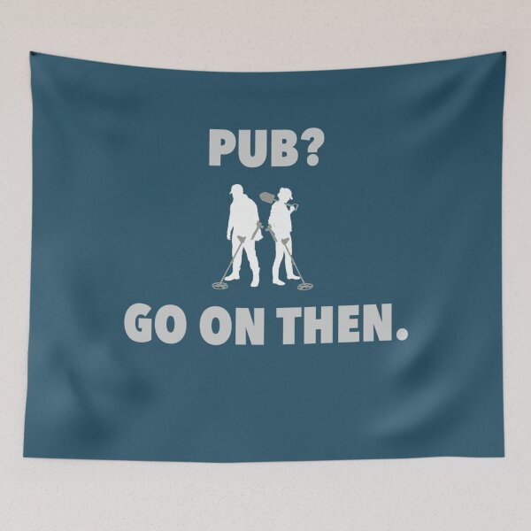 Item preview, Detectorists  Pub Go on then. designed and sold by JakeField.