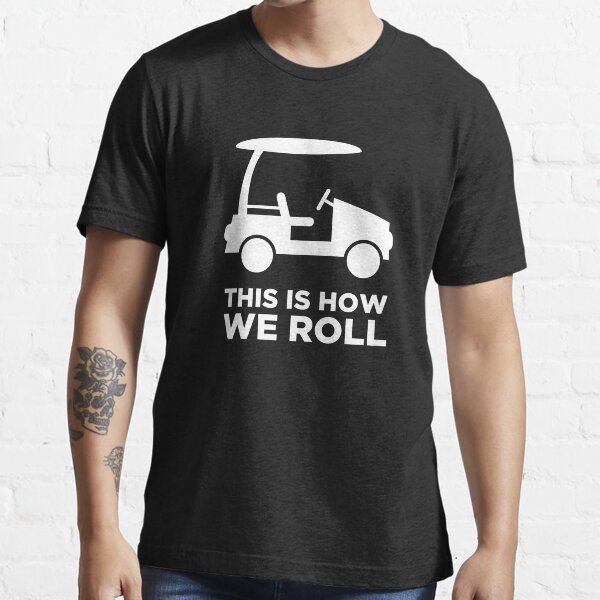 "This Is How We Roll Golf Cart" Tshirt for Sale by ethandirks