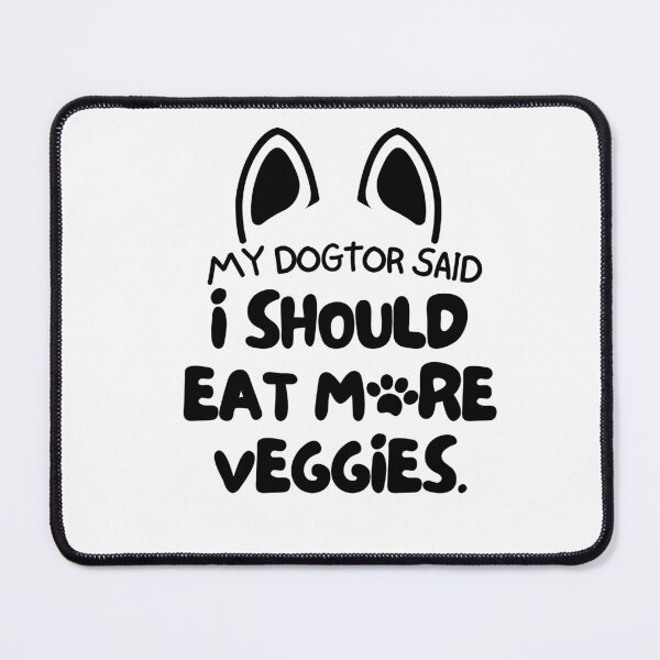 Item preview, My dogtor said I should eat more veggies designed and sold by mksjr.