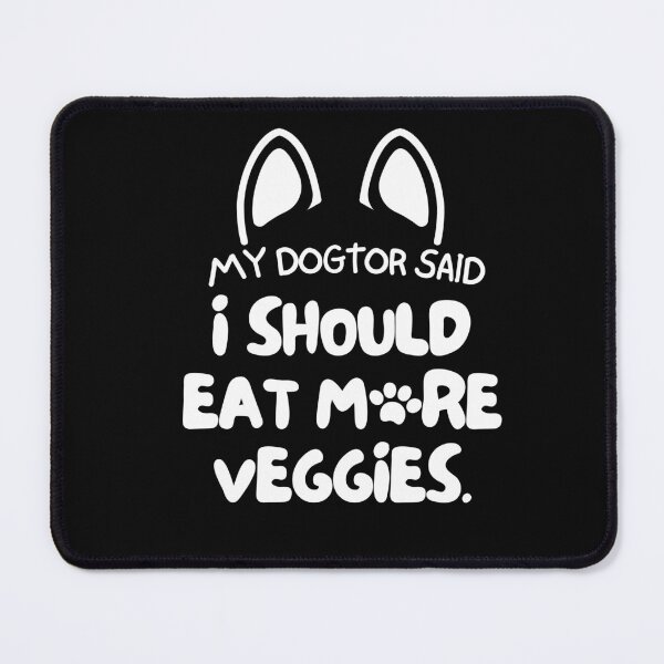 Item preview, My dogtor said I should eat more veggies designed and sold by mksjr.