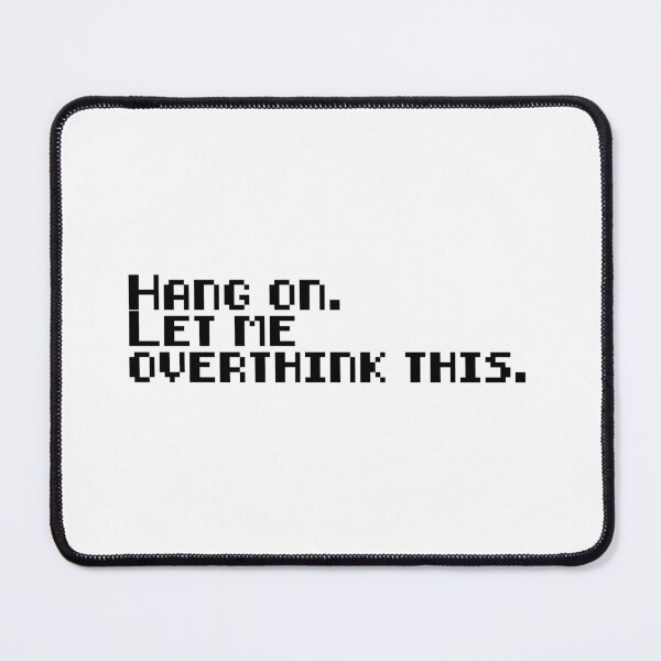 Item preview, Hang on. Let me overthink this designed and sold by 101univers.