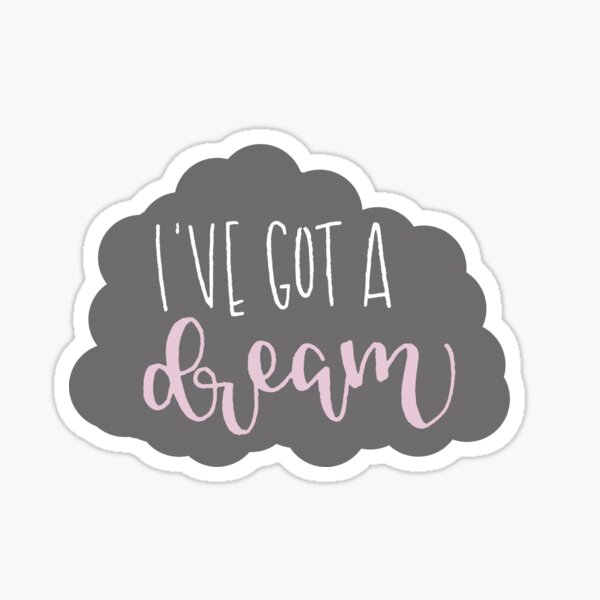 Ive Got A Dream Gifts & Merchandise | Redbubble