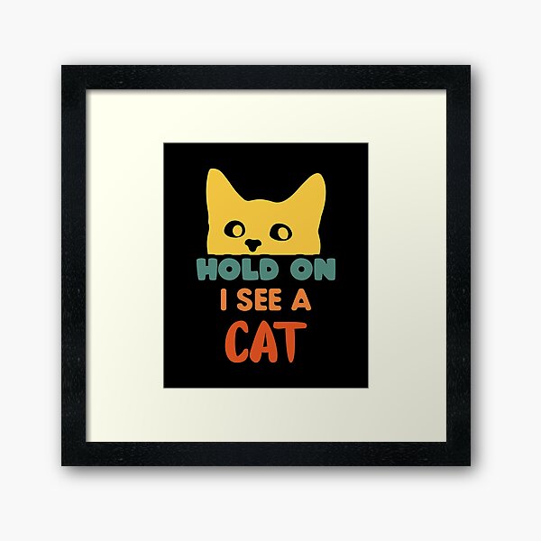Item preview, Funny Cat Lover Hold On I See A Cat designed and sold by AmethystMurad.