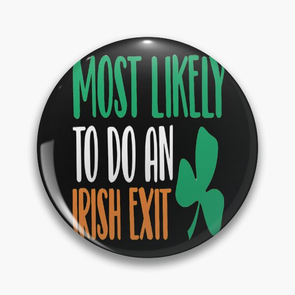 Item preview, Most Likely to do an Irish Exit, Entertaining designed and sold by Benjamin Christopher.