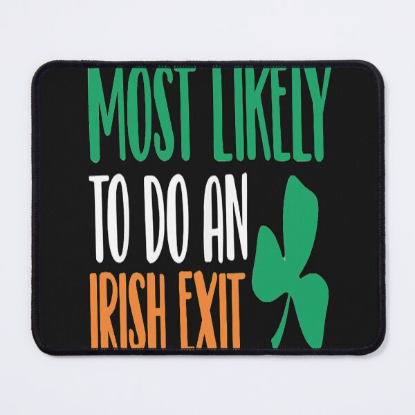 Item preview, Most Likely to do an Irish Exit, Entertaining designed and sold by Benjamin Christopher.