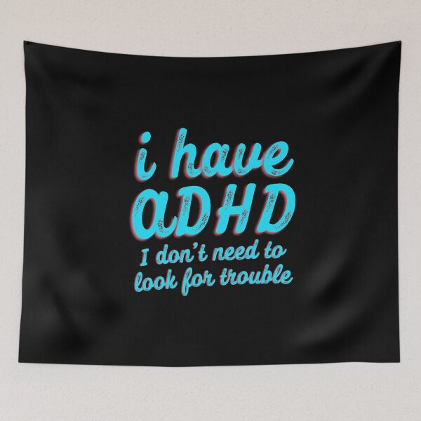 Item preview, Funny ADHD Quote - i have ADHD I don’t need to look for trouble - Attention Deficit HyperActive Disorder | Neurodiversity | Neurodivergent | Neurodiverse designed and sold by MJDezigns.