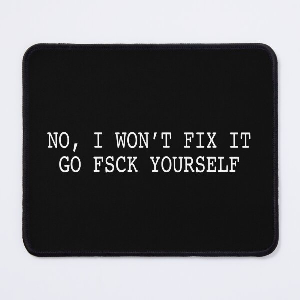 Item preview, No I won't fix it, go FSCK Yourself - Geek/Nerd/Sysadmin Humour designed and sold by NearTheKnuckle.