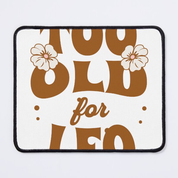 Item preview, Too Old For Leo designed and sold by CyberWindow.