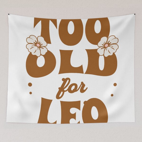 Item preview, Too Old For Leo designed and sold by CyberWindow.