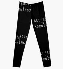 ALLERGIC TO MORNINGS Leggings