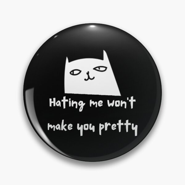 Item preview, hating me won't make you pretty designed and sold by FrescoNat.