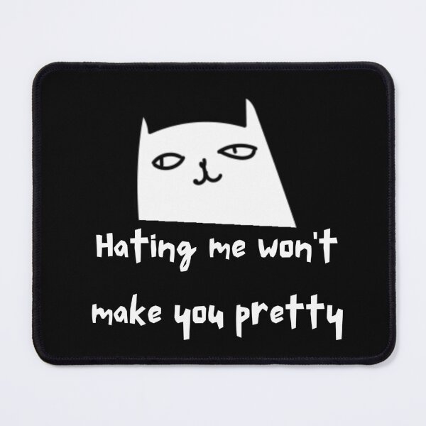 Item preview, hating me won't make you pretty designed and sold by FrescoNat.