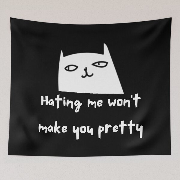 Item preview, hating me won't make you pretty designed and sold by FrescoNat.