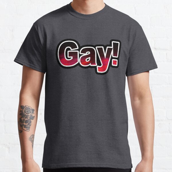 Gay! Classic T-Shirt