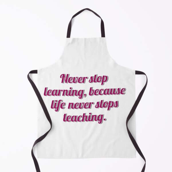 Item preview, Never stop learning, because life never stops teaching. designed and sold by DanPerFashion.