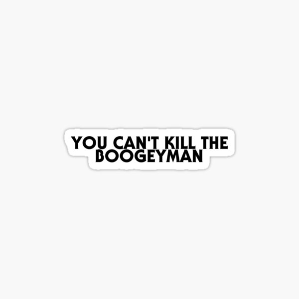 Item preview, You Can't Kill The Boogeyman designed and sold by StickerDemons.