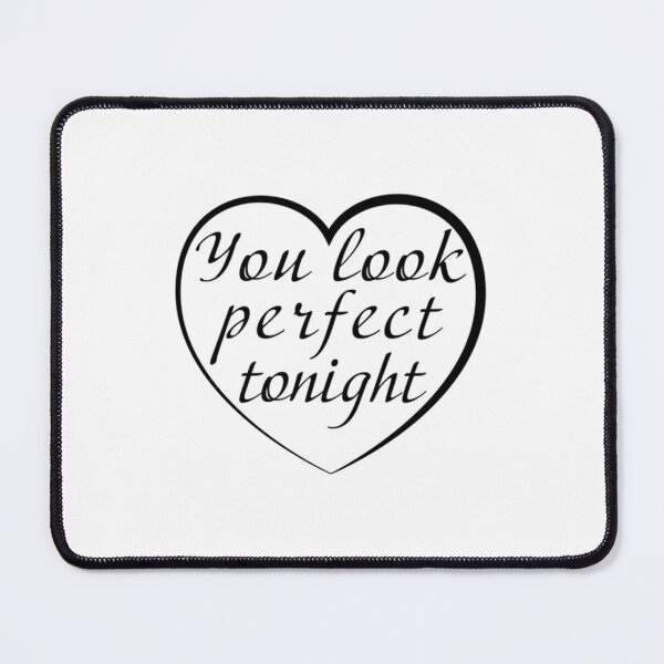 Item preview, You Look Perfect Tonight designed and sold by DONWELCH.