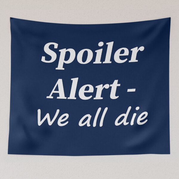 Item preview, Spoiler Alert - We all die designed and sold by Paul Thompson Photography.