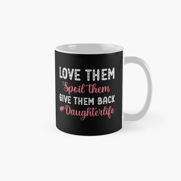 Item preview, Love Them Spoil Them Give Them Back Daughterlife | Daughter Life | Daughter Gift designed and sold by AMINE  ★★★★★.