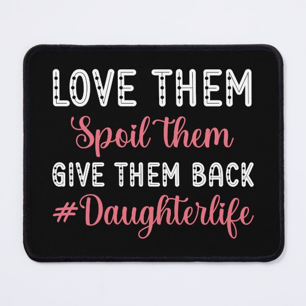 Item preview, Love Them Spoil Them Give Them Back Daughterlife | Daughter Life | Daughter Gift designed and sold by AMINE  ★★★★★.